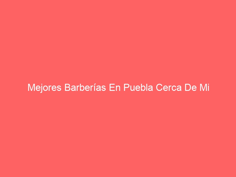 Barberías En Puebla