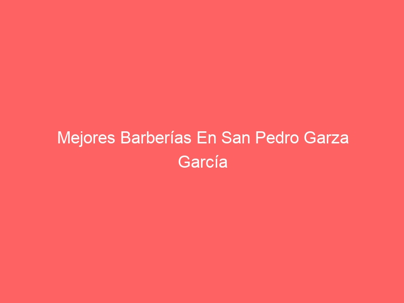 Barberías En San Pedro Garza García